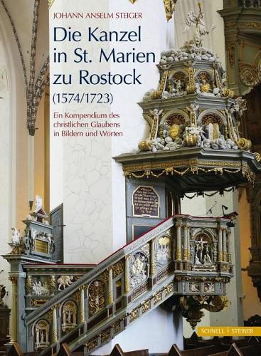 Die Kanzel in St. Marien Zu Rostock (1574/1723): Ein Kompendium Des Chrisltichen Glaubens in Bildern Und Worten