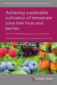 Cover image for Achieving Sustainable Cultivation of Temperate Zone Tree Fruits and Berries Volume 1: Physiology, Genetics and Cultivation