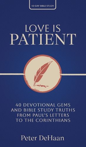 Cover image for Love Is Patient: 40 Devotional Gems and Biblical Truths from Paul's Letters to the Corinthians