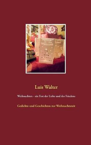 Cover image for Weihnachten - ein Fest der Liebe und des Friedens: Gedichte und Geschichten zur Weihnachtszeit