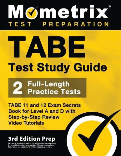 Cover image for TABE Test Study Guide - TABE 11 and 12 Secrets Book for Level A and D, 2 Full-Length Practice Exams, Step-by-Step Review Video Tutorials: [3rd Edition Prep]