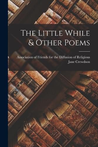 Cover image for The Little While & Other Poems