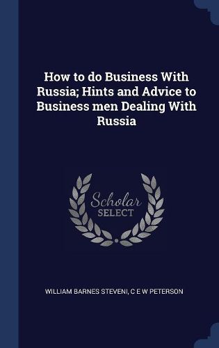 Cover image for How to Do Business with Russia; Hints and Advice to Business Men Dealing with Russia