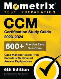 Cover image for CCM Certification Study Guide 2023-2024 - 600+ Practice Test Questions, Case Manager Exam Prep Secrets with Detailed Answer Explanations