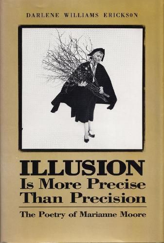 Cover image for Illusion Is More Precise than Precision: The Poetry of Marianne Moore