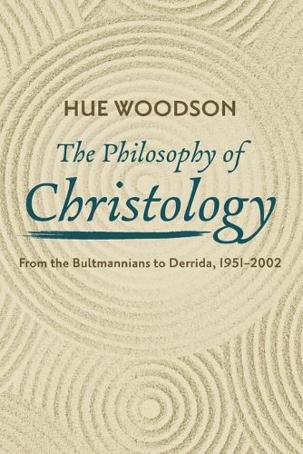 The Philosophy of Christology: From the Bultmannians to Derrida, 1951-2002