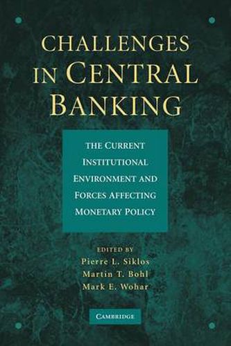 Challenges in Central Banking: The Current Institutional Environment and Forces Affecting Monetary Policy