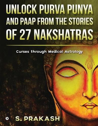 Cover image for Unlock Purva Punya and Paap from the Stories of 27 Nakshatras: Curses through Medical Astrology