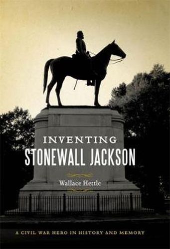 Cover image for Inventing Stonewall Jackson: A Civil War Hero in History and Memory