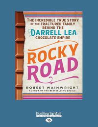Cover image for Rocky Road: The incredible true story of the fractured family behind the Darrell Lea chocolate empire