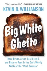 Cover image for Big White Ghetto: Dead Broke, Stone-Cold Stupid, and High on Rage in the Dank Woolly Wilds of the Real America