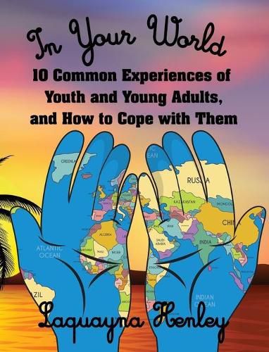 Cover image for In Your World: 10 Common Experiences of Youth and Young Adults, and How to Cope with Them