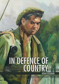 Cover image for In Defence of Country: Life Stories of Aboriginal and Torres Strait Islander Servicemen & Women