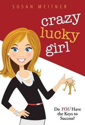 Cover image for Crazy Lucky Girl: Do You Have the Keys to Success?