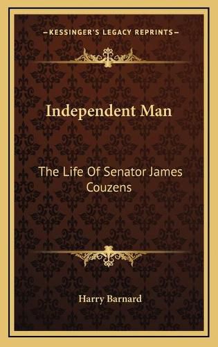 Independent Man Independent Man: The Life of Senator James Couzens the Life of Senator James Couzens