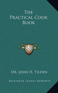 Cover image for The Practical Cook Book
