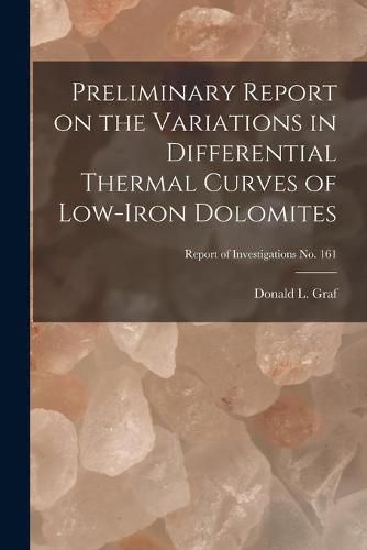 Cover image for Preliminary Report on the Variations in Differential Thermal Curves of Low-iron Dolomites; Report of Investigations No. 161