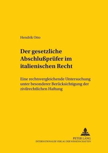 Cover image for Der Gesetzliche Abschlusspruefer Im Italienischen Recht: Eine Rechtsvergleichende Untersuchung Unter Besonderer Beruecksichtigung Der Zivilrechtlichen Haftung