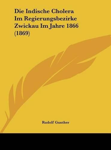 Cover image for Die Indische Cholera Im Regierungsbezirke Zwickau Im Jahre 1866 (1869)