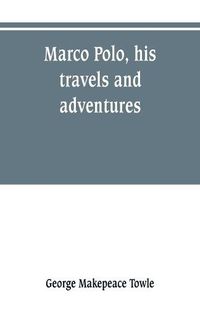 Cover image for Marco Polo, his travels and adventures