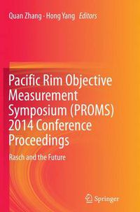 Cover image for Pacific Rim Objective Measurement Symposium (PROMS) 2014 Conference Proceedings: Rasch and the Future