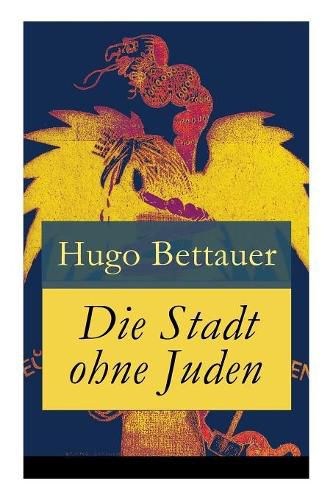 Cover image for Die Stadt ohne Juden: Der Roman von  bermorgen: Eine erschreckend genaue Zukunftsvision und satirische Antwort auf den primitiven Antisemitismus der 1920er-Jahre