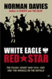 Cover image for White Eagle, Red Star: The Polish-Soviet War, 1919-20