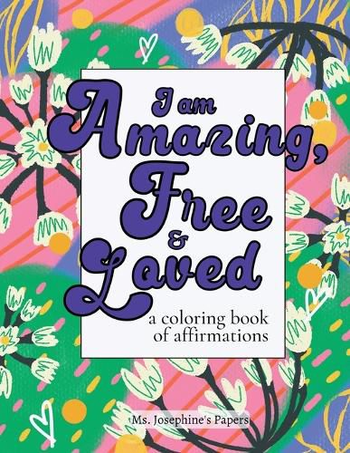 Cover image for I am Amazing, Free and Loved; a coloring book of affirmations