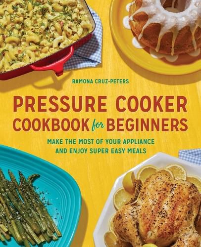 Cover image for Pressure Cooker Cookbook for Beginners: Make the Most of Your Appliance and Enjoy Super Easy Meals