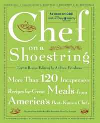 Cover image for Chef on a Shoestring: More Than 120 Inexpensive Recipes for Great Meals from America's Best-Known Chefs