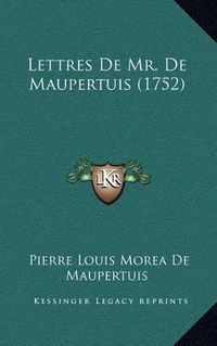 Cover image for Lettres de Mr. de Maupertuis (1752)