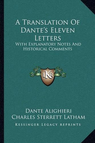 Cover image for A Translation of Dante's Eleven Letters: With Explanatory Notes and Historical Comments