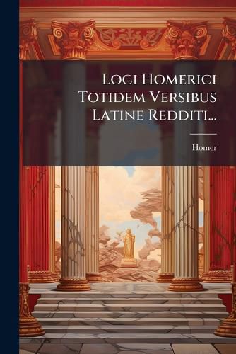 Cover image for Loci Homerici Totidem Versibus Latine Redditi...