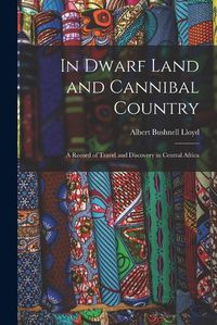 Cover image for In Dwarf Land and Cannibal Country