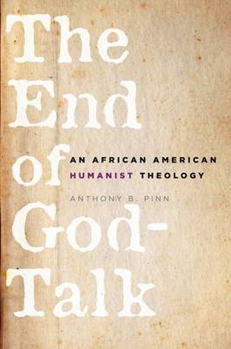 Cover image for The End of God-Talk: An African American Humanist Theology