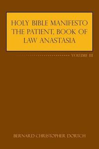 Cover image for Holy Bible Manifesto the Patient, Book of Law Anastasia