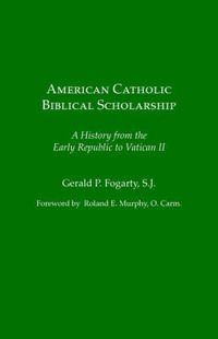 Cover image for American Catholic Biblical Scholarship: A History from the Early Republic to Vatican II