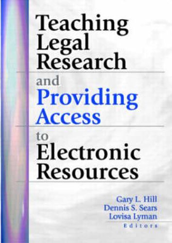 Teaching Legal Research and Providing Access to Electronic Resources