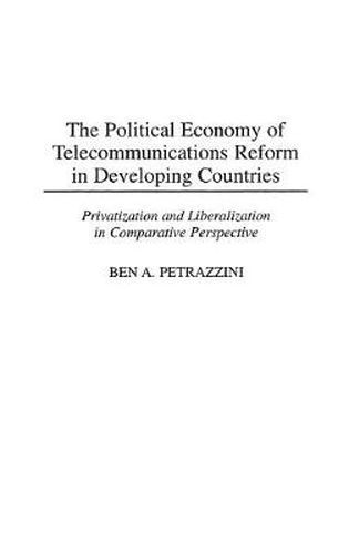 Cover image for The Political Economy of Telecommunications Reform in Developing Countries: Privatization and Liberalization in Comparative Perspective