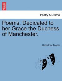 Cover image for Poems. Dedicated to Her Grace the Duchess of Manchester.