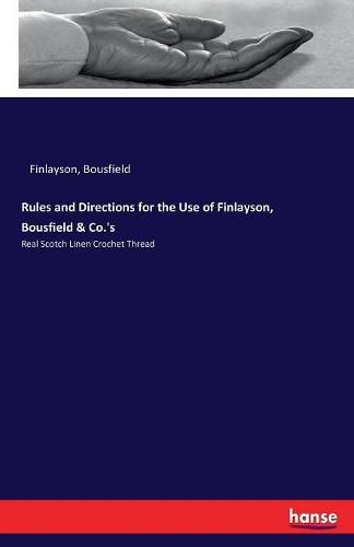 Cover image for Rules and Directions for the Use of Finlayson, Bousfield & Co.'s: Real Scotch Linen Crochet Thread