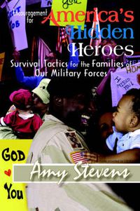 Cover image for Encouragement for America's Hidden Heroes: Survival Tactics for the Families of Our Military Forces