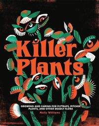 Cover image for Killer Plants: Growing and Caring for Flytraps, Pitcher Plants, and Other Deadly Flora