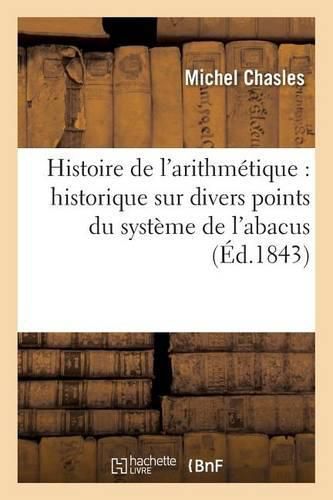 Cover image for Histoire de l'Arithmetique: Historique Sur Divers Points Du Systeme de l'Abacus