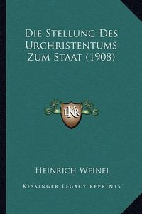 Cover image for Die Stellung Des Urchristentums Zum Staat (1908)