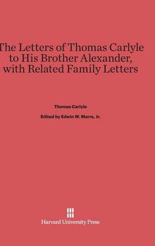 The Letters of Thomas Carlyle to His Brother Alexander, with Related Family Letters