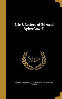 Cover image for Life & Letters of Edward Byles Cowell