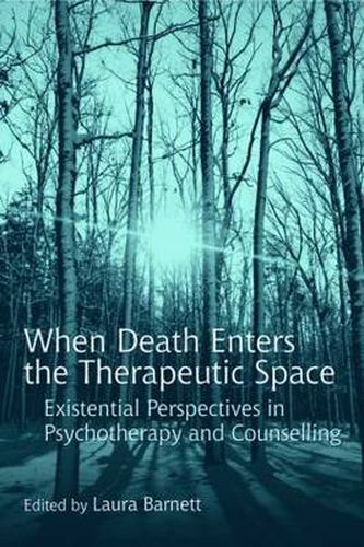 Cover image for When Death Enters the Therapeutic Space: Existential Perspectives in Psychotherapy and Counselling