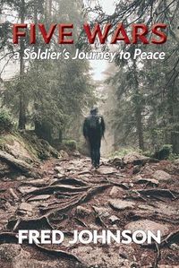 Cover image for Five Wars: A Soldier's Journey to Peace