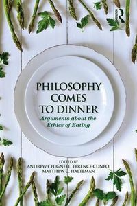 Cover image for Philosophy Comes to Dinner: Arguments about the Ethics of Eating